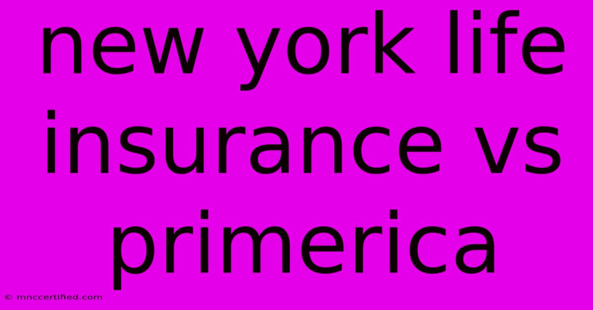 New York Life Insurance Vs Primerica