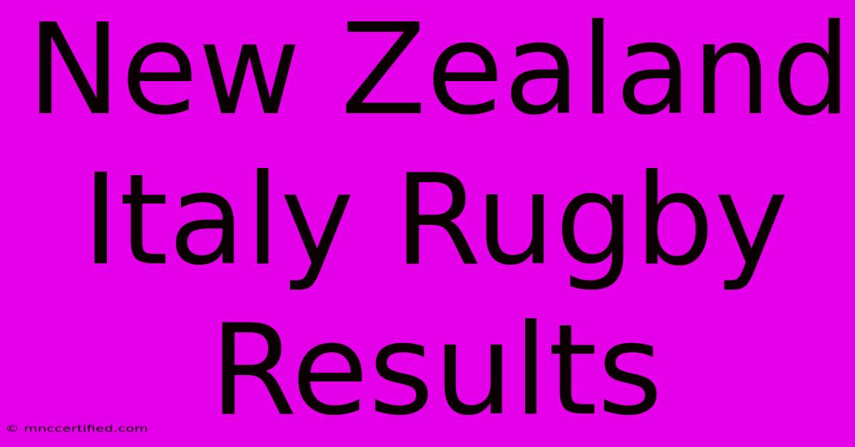 New Zealand Italy Rugby Results