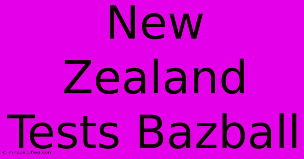 New Zealand Tests Bazball