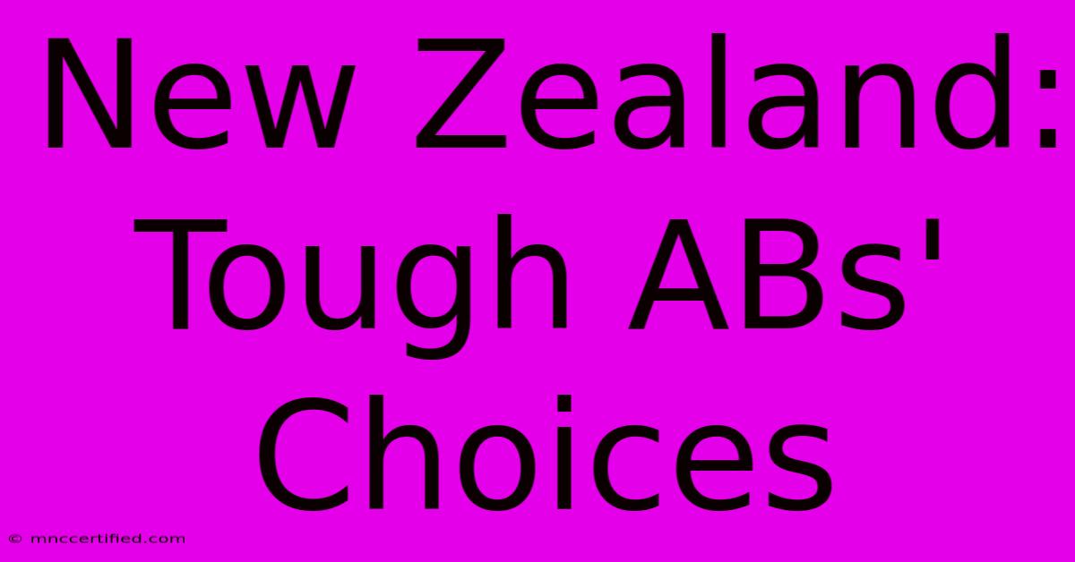 New Zealand: Tough ABs' Choices