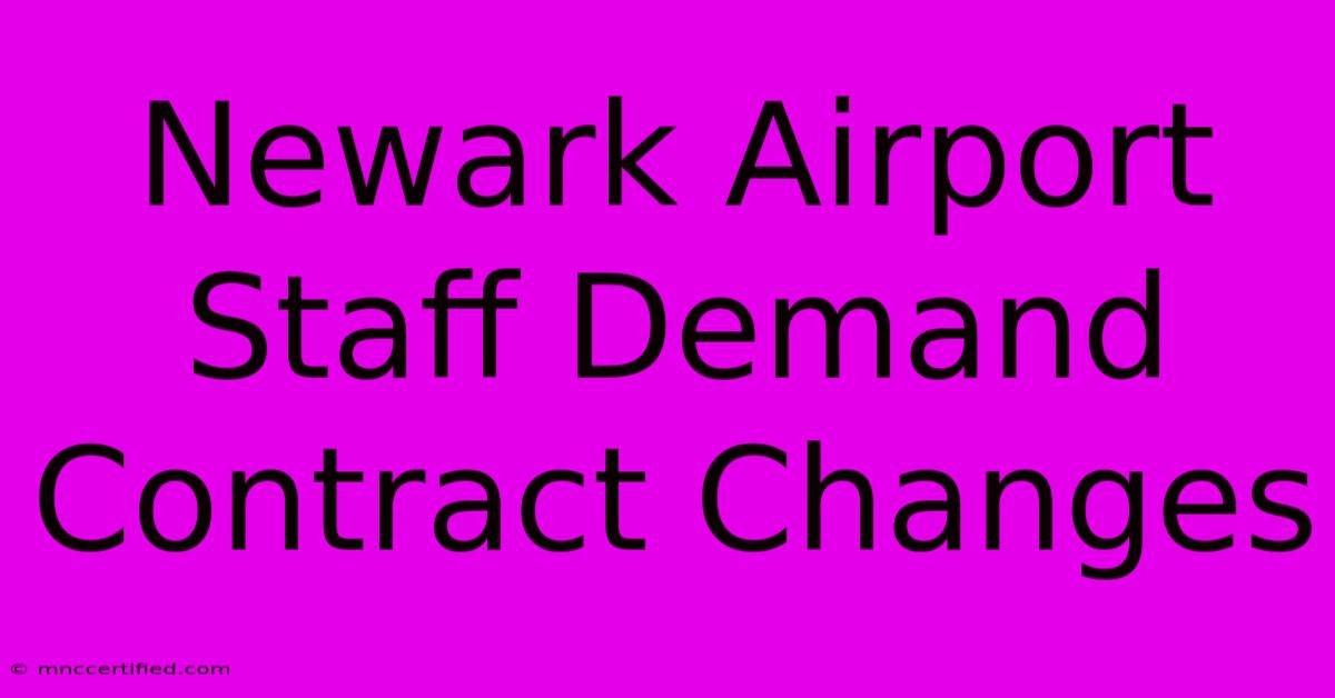 Newark Airport Staff Demand Contract Changes