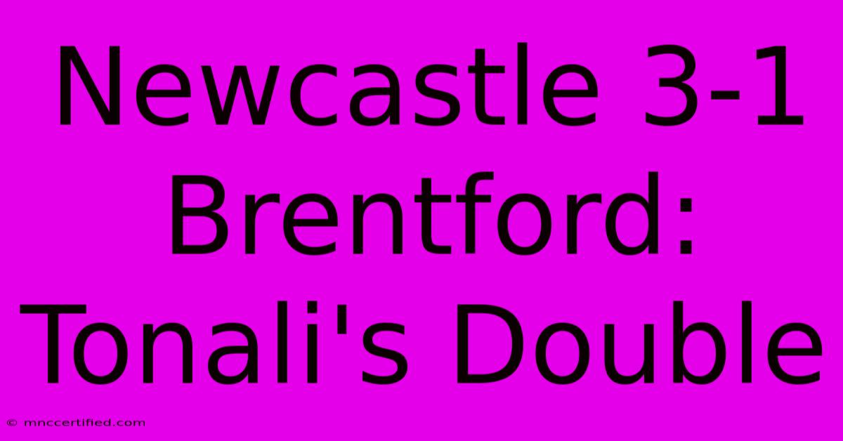 Newcastle 3-1 Brentford: Tonali's Double