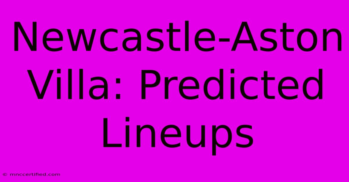 Newcastle-Aston Villa: Predicted Lineups