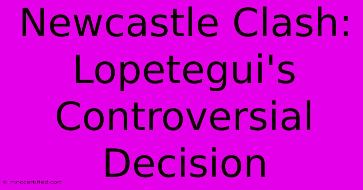 Newcastle Clash: Lopetegui's Controversial Decision