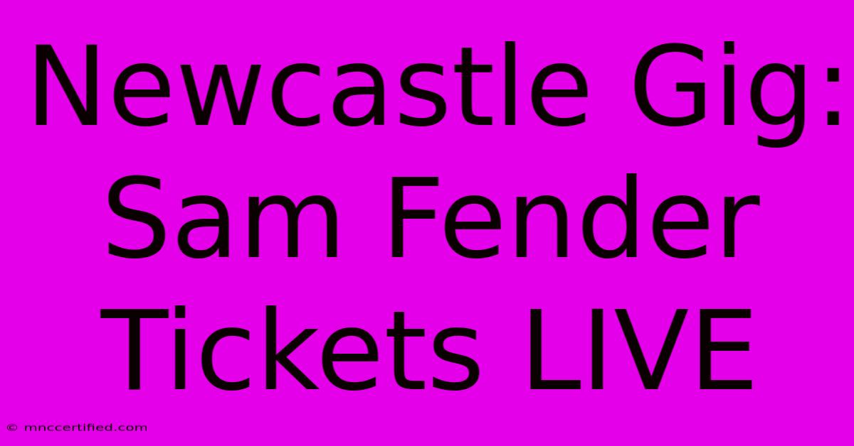 Newcastle Gig: Sam Fender Tickets LIVE