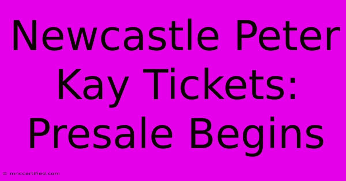 Newcastle Peter Kay Tickets: Presale Begins