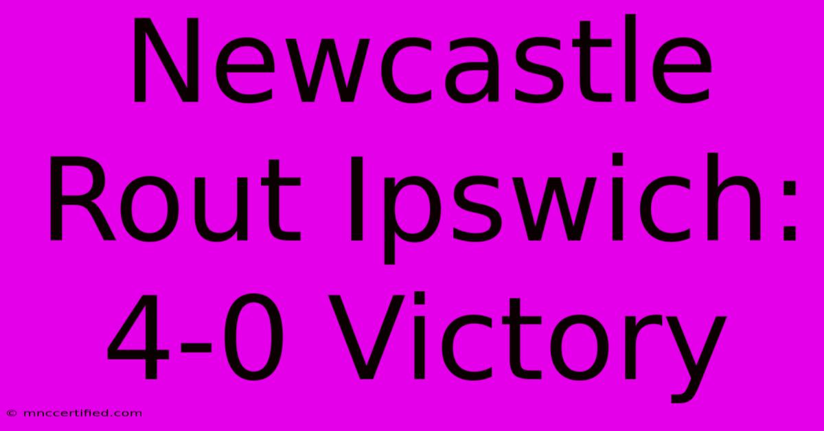 Newcastle Rout Ipswich: 4-0 Victory