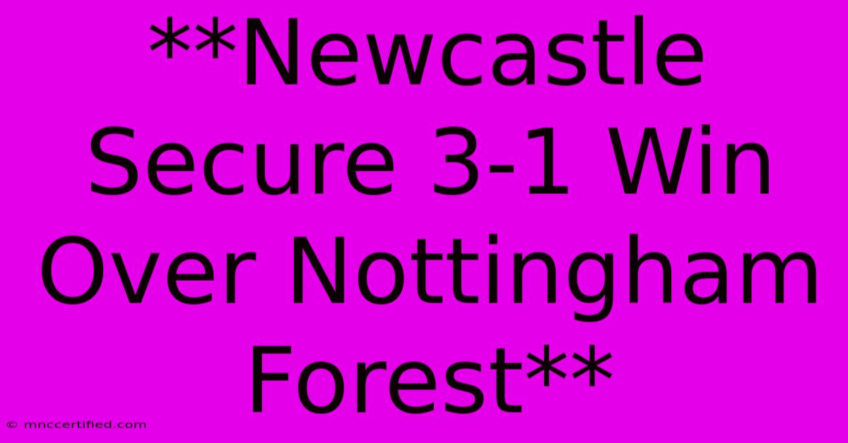 **Newcastle Secure 3-1 Win Over Nottingham Forest**