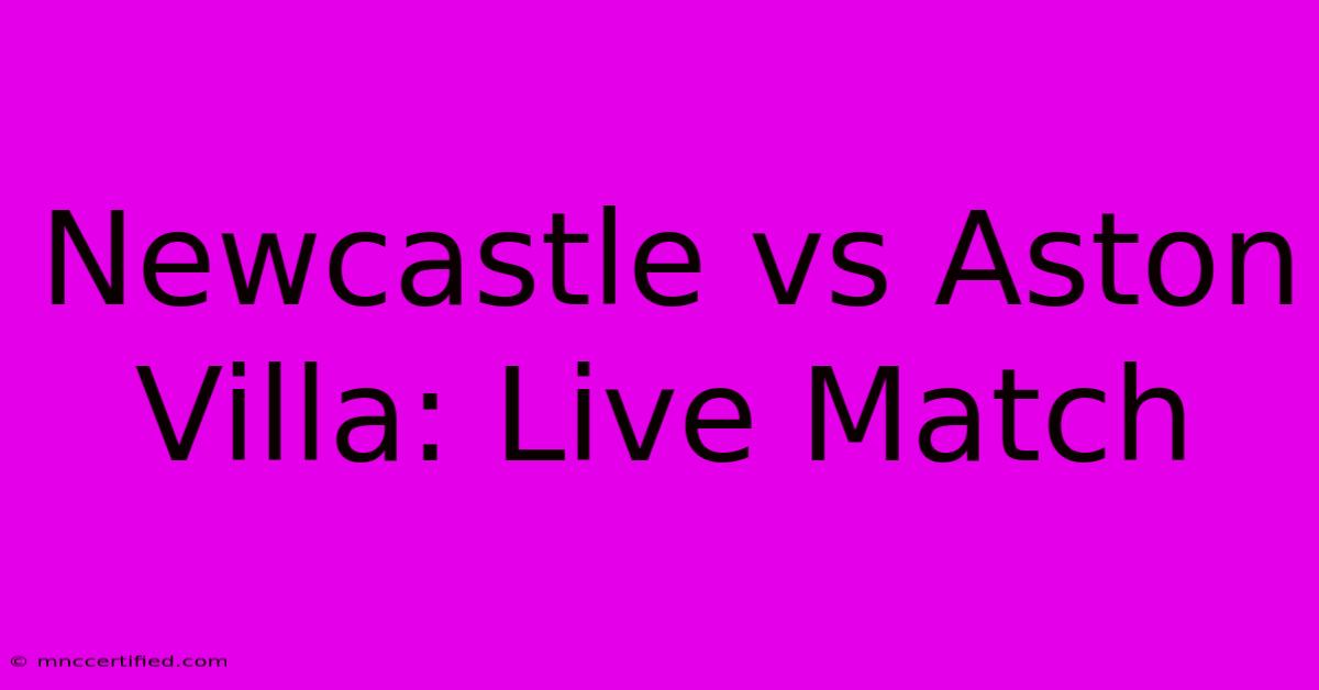 Newcastle Vs Aston Villa: Live Match