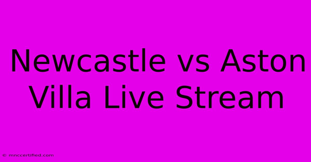 Newcastle Vs Aston Villa Live Stream