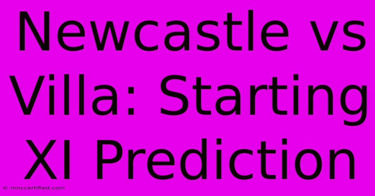 Newcastle Vs Villa: Starting XI Prediction