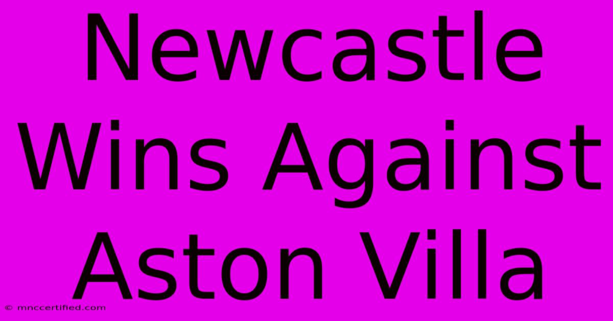 Newcastle Wins Against Aston Villa