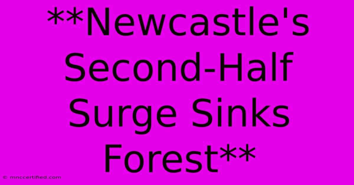 **Newcastle's Second-Half Surge Sinks Forest**