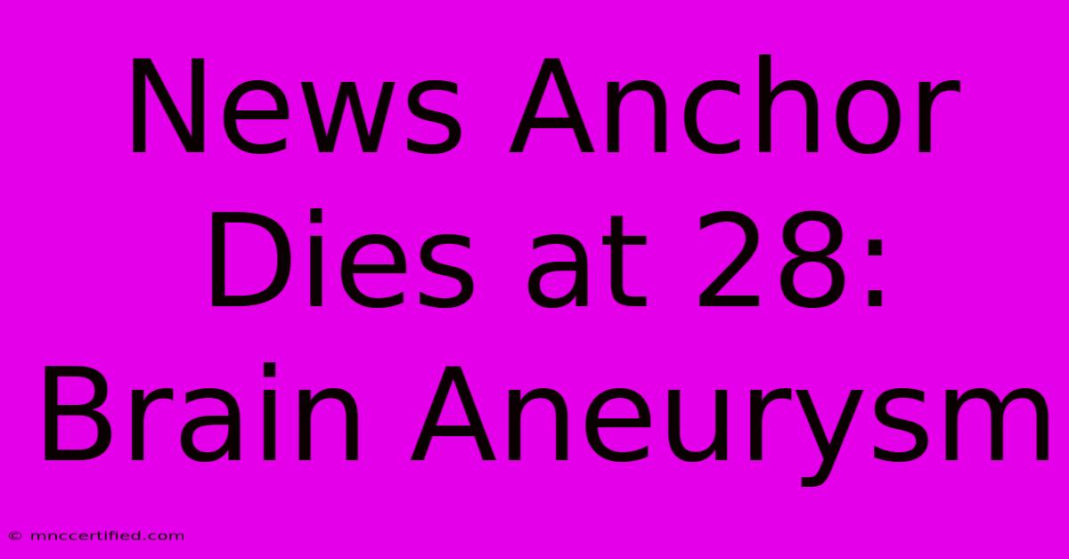 News Anchor Dies At 28: Brain Aneurysm