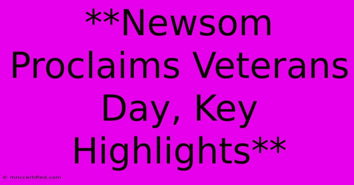 **Newsom Proclaims Veterans Day, Key Highlights**