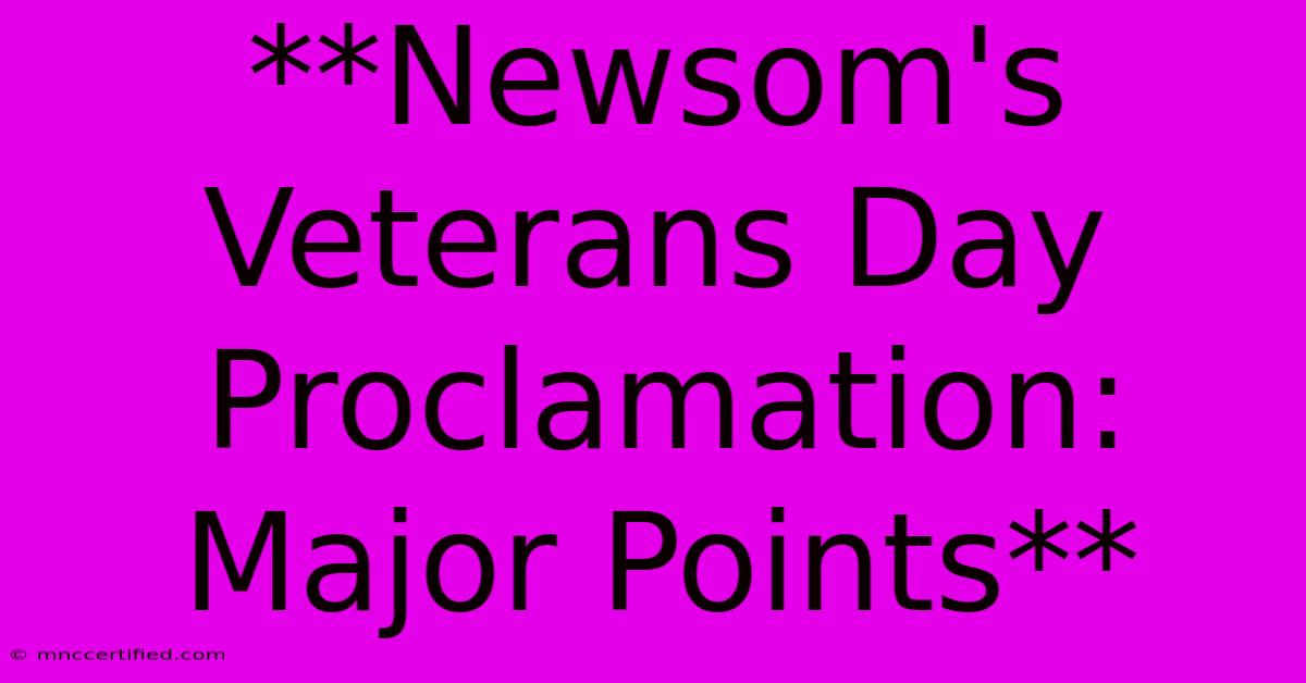 **Newsom's Veterans Day Proclamation: Major Points**