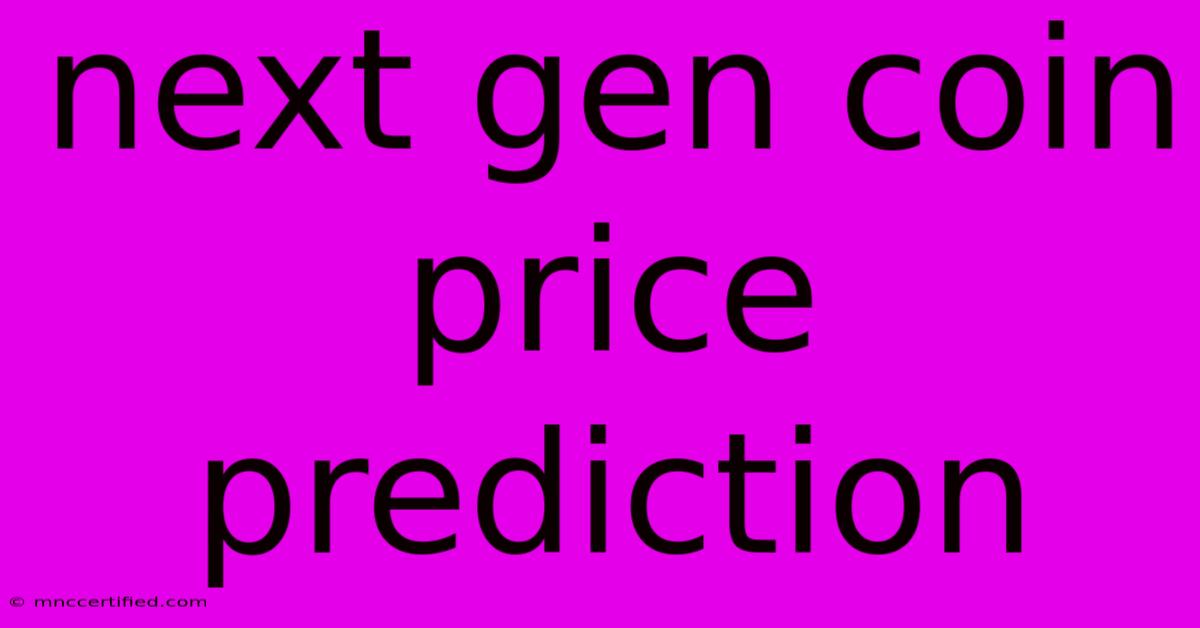 Next Gen Coin Price Prediction