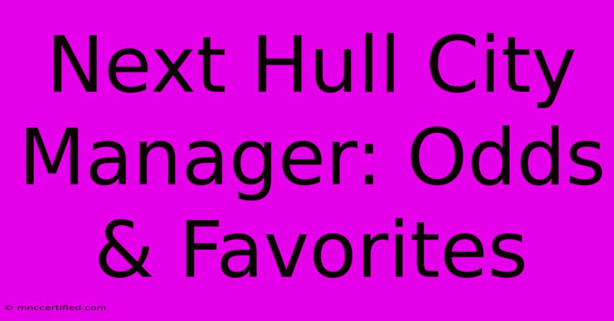 Next Hull City Manager: Odds & Favorites