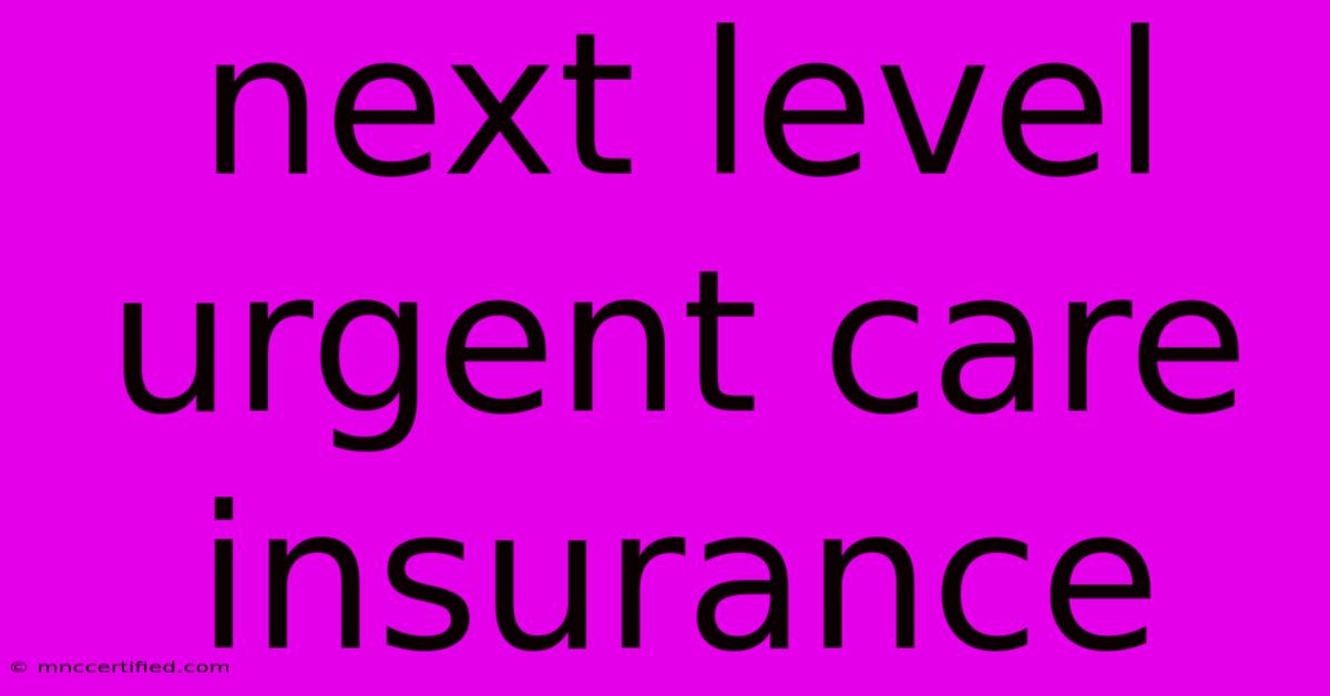 Next Level Urgent Care Insurance