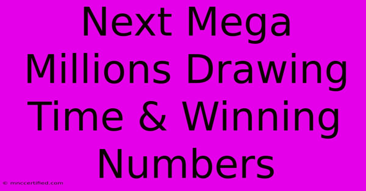 Next Mega Millions Drawing Time & Winning Numbers