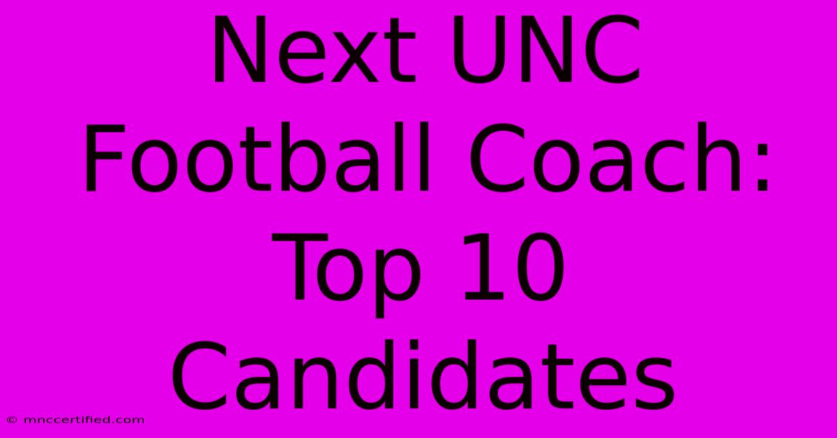 Next UNC Football Coach: Top 10 Candidates