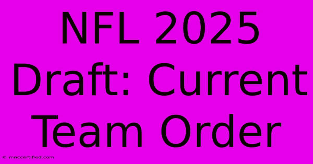 NFL 2025 Draft: Current Team Order