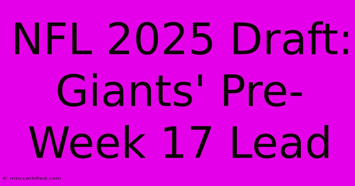 NFL 2025 Draft: Giants' Pre-Week 17 Lead