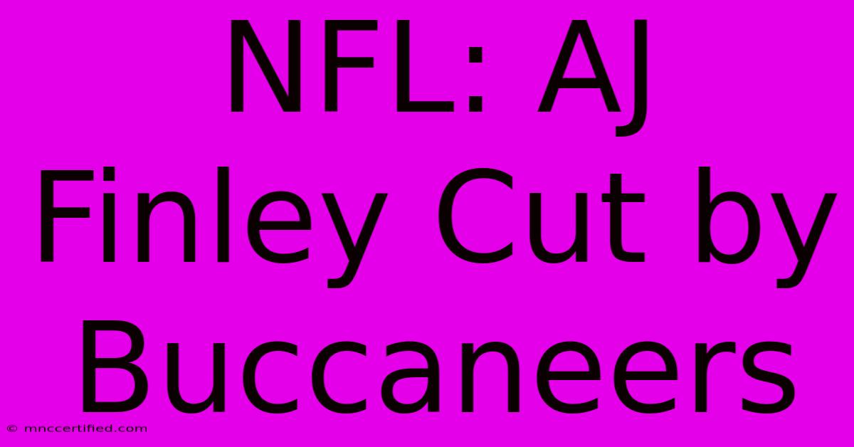 NFL: AJ Finley Cut By Buccaneers