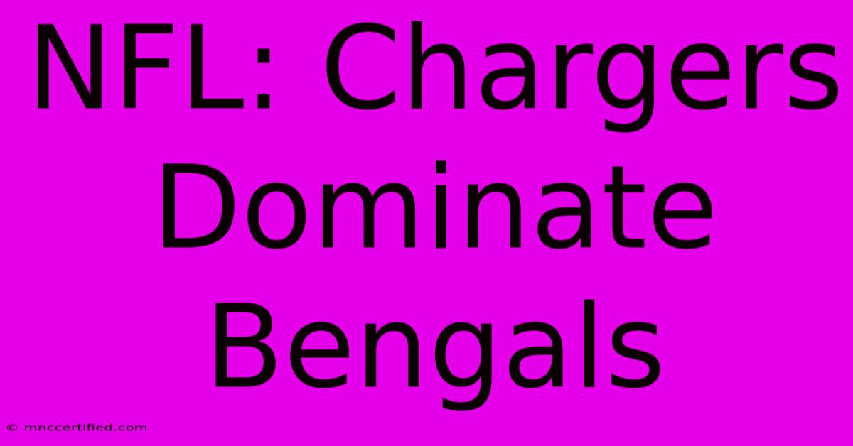 NFL: Chargers Dominate Bengals