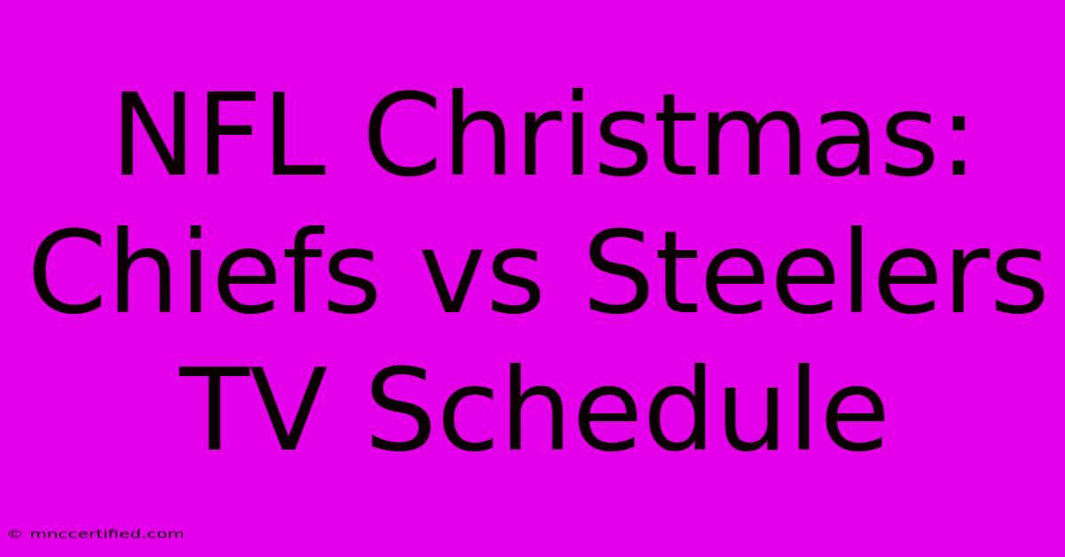 NFL Christmas: Chiefs Vs Steelers TV Schedule