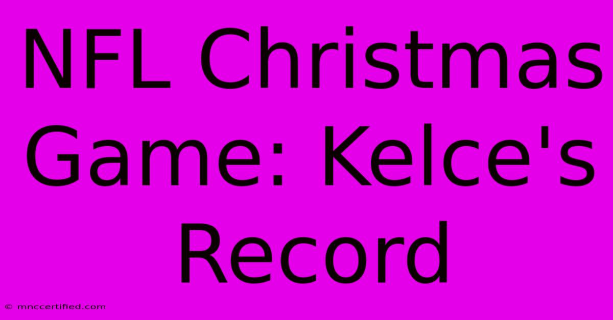 NFL Christmas Game: Kelce's Record