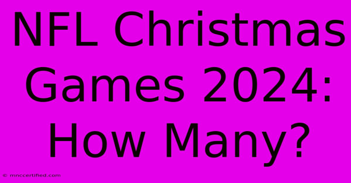 NFL Christmas Games 2024: How Many?