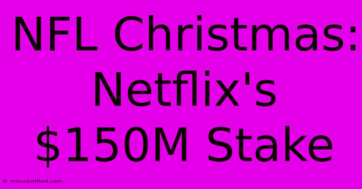 NFL Christmas: Netflix's $150M Stake