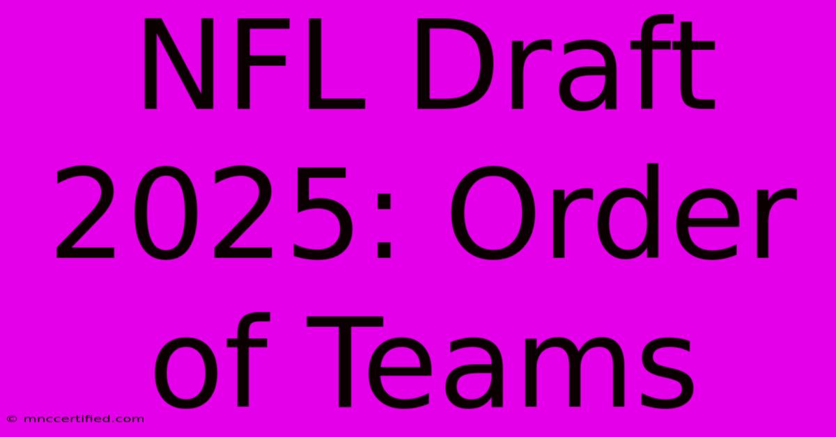 NFL Draft 2025: Order Of Teams