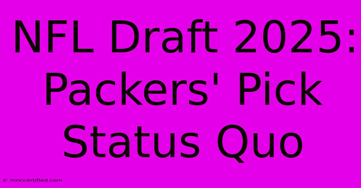 NFL Draft 2025: Packers' Pick Status Quo