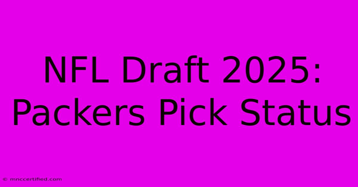 NFL Draft 2025: Packers Pick Status