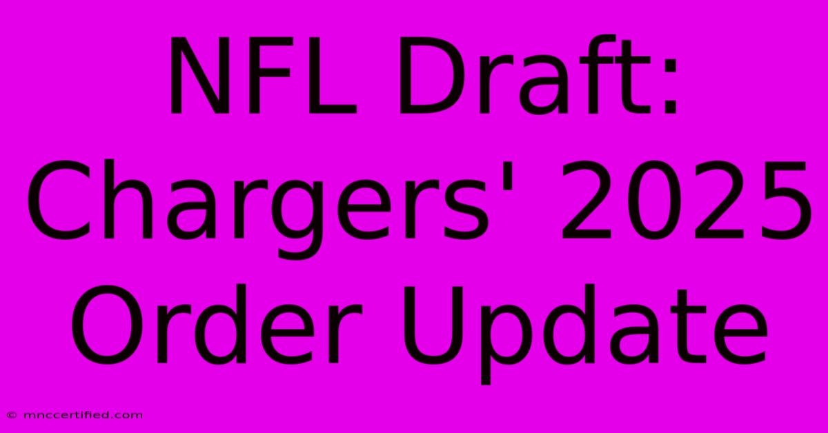 NFL Draft: Chargers' 2025 Order Update