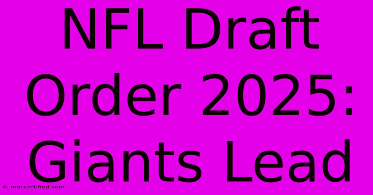 NFL Draft Order 2025: Giants Lead