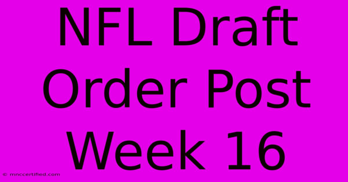 NFL Draft Order Post Week 16