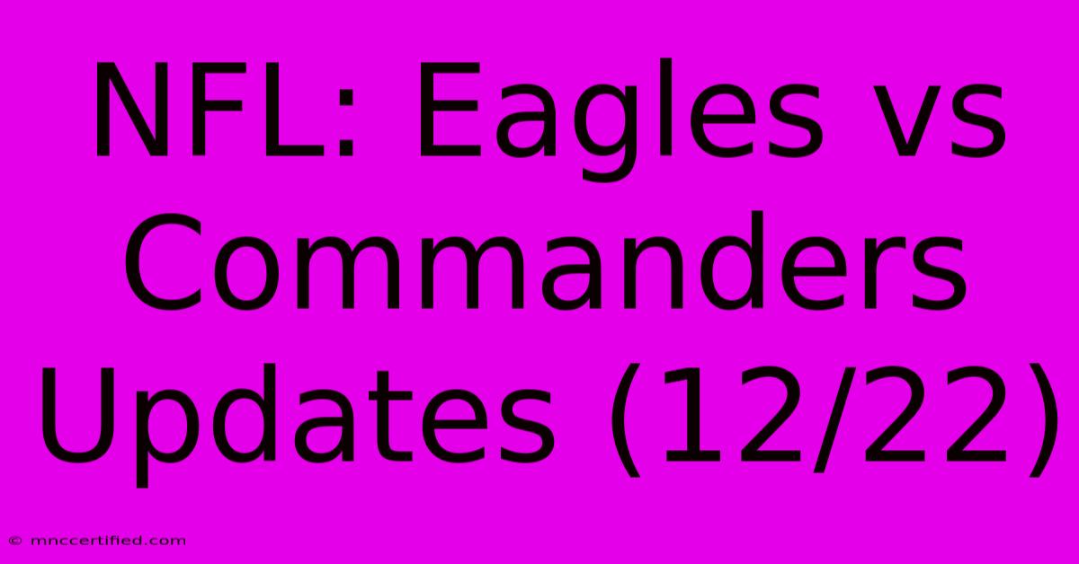 NFL: Eagles Vs Commanders Updates (12/22)