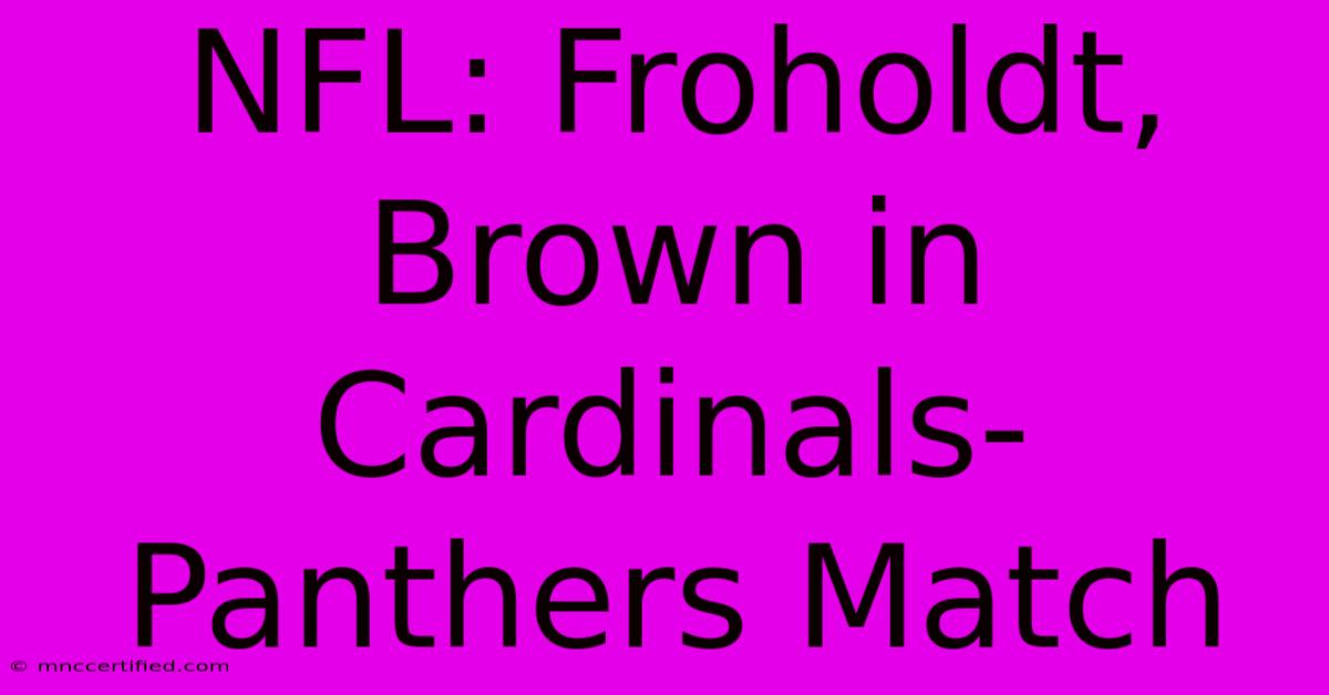 NFL: Froholdt, Brown In Cardinals-Panthers Match