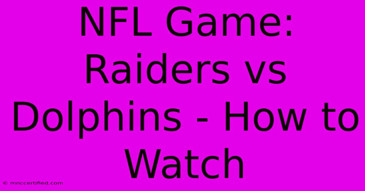 NFL Game: Raiders Vs Dolphins - How To Watch