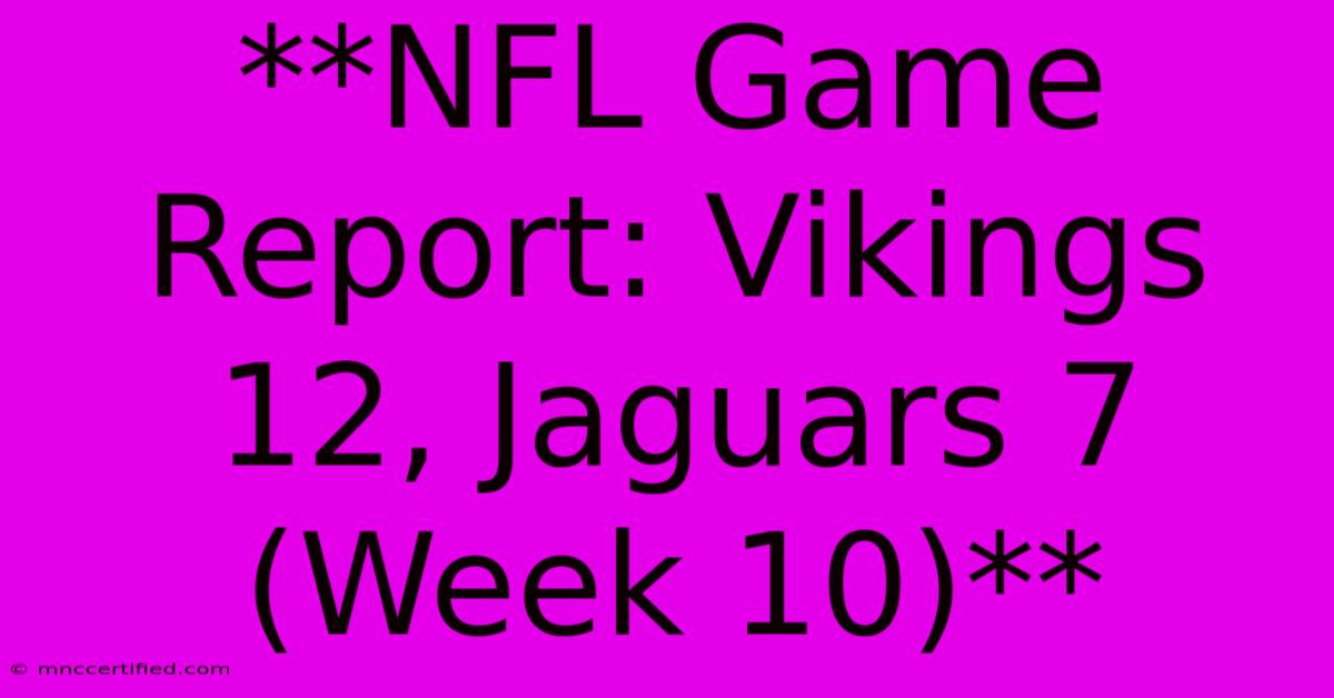 **NFL Game Report: Vikings 12, Jaguars 7 (Week 10)** 