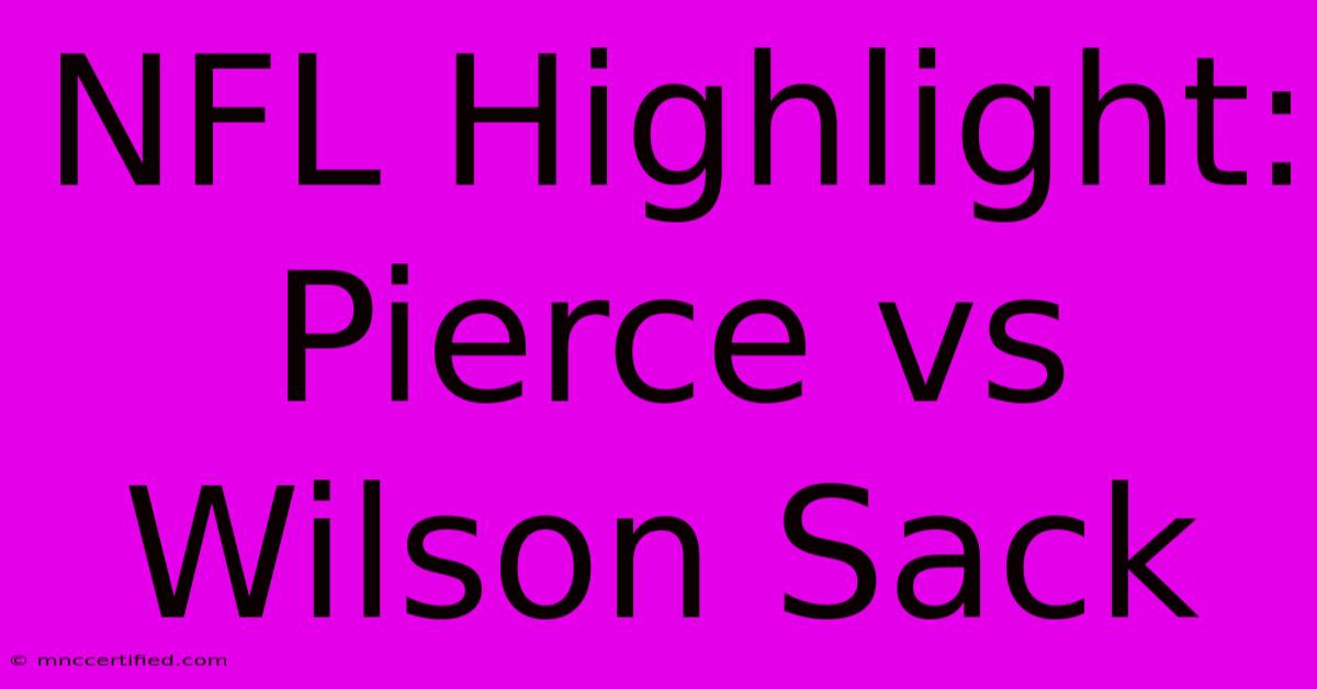 NFL Highlight: Pierce Vs Wilson Sack