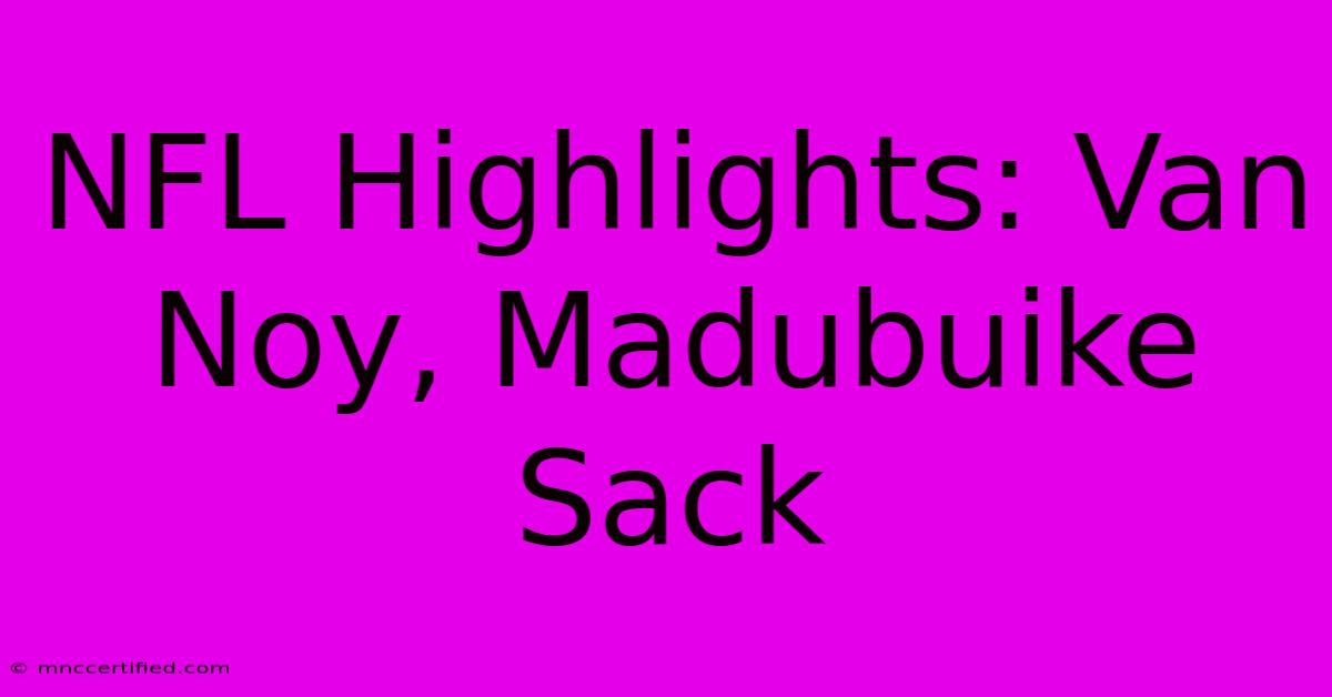 NFL Highlights: Van Noy, Madubuike Sack