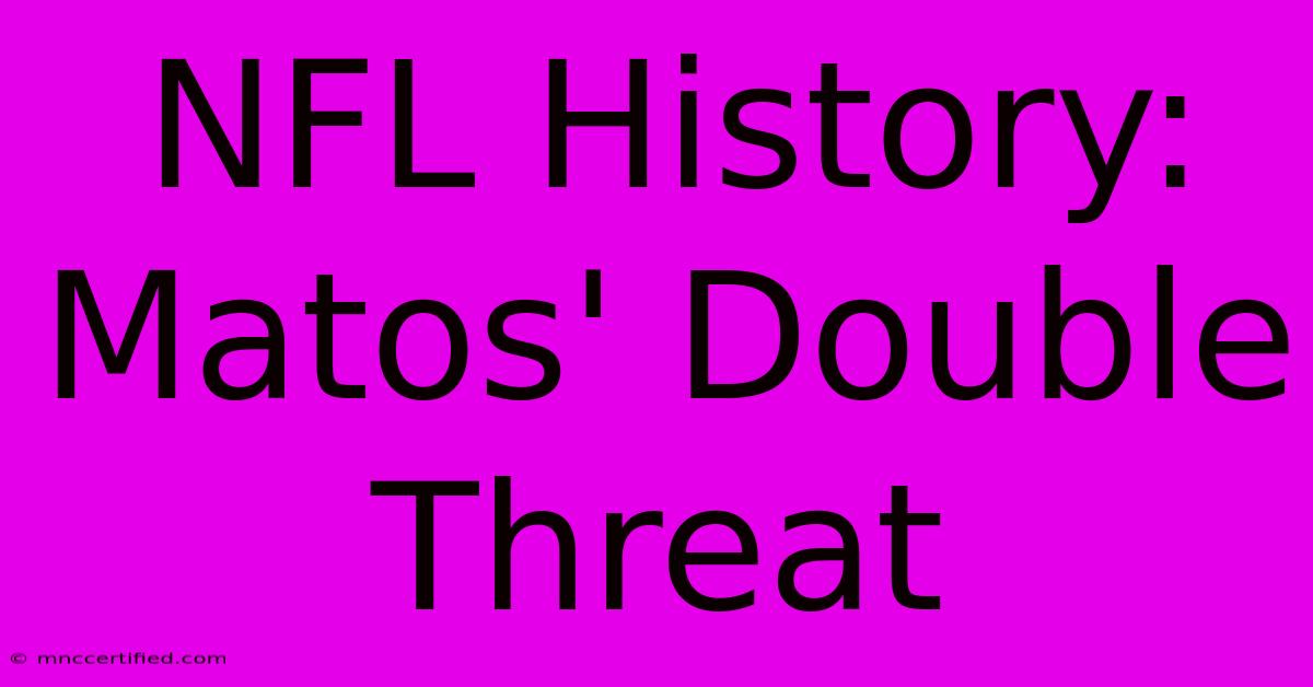 NFL History: Matos' Double Threat