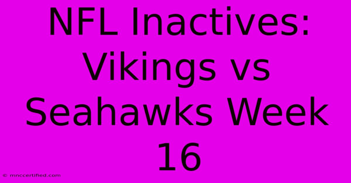 NFL Inactives: Vikings Vs Seahawks Week 16