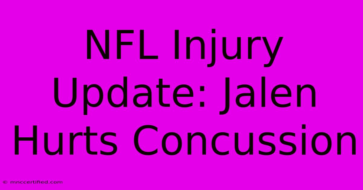 NFL Injury Update: Jalen Hurts Concussion