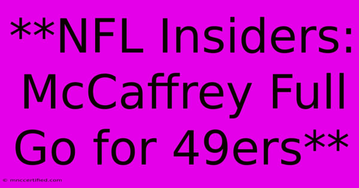 **NFL Insiders: McCaffrey Full Go For 49ers**