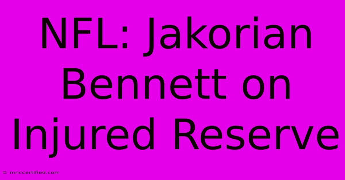 NFL: Jakorian Bennett On Injured Reserve